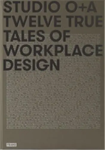 Studio O+A Twelve True Tales of Workplace Design