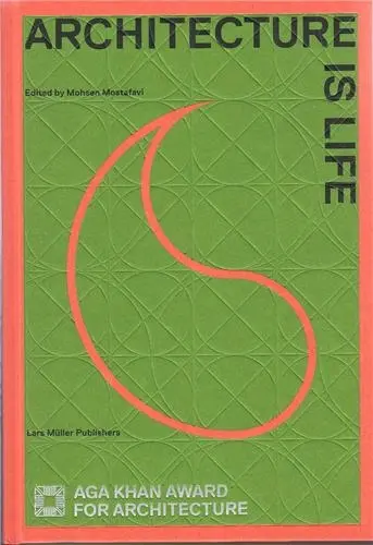 Architecture of Life Aga Khan Award for Architecture 2013