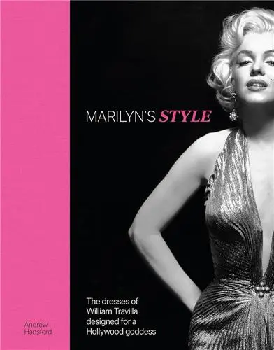 Marilyn´s Style : The dresses of William Travilla designed for a Hollywood goddess