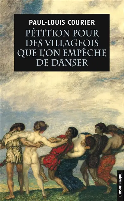 Pétition pour des villageois que l'on empêche de danser : suivie de deux autres écrits impies. Essai sur la vie et les écrits de Paul-Louis Courier