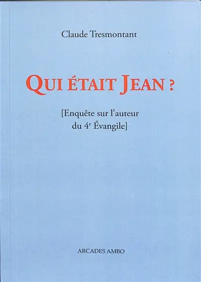 Qui était Jean ? : enquête sur l'auteur du 4e Evangile