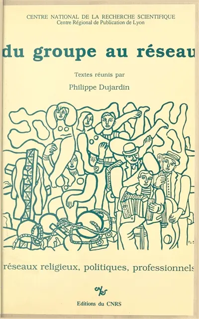 Du groupe au réseau : réseaux religieux, politiques, professionnels