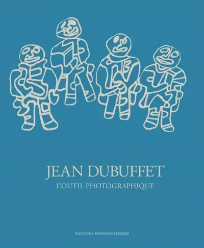 Jean Dubuffet : l'outil photographique