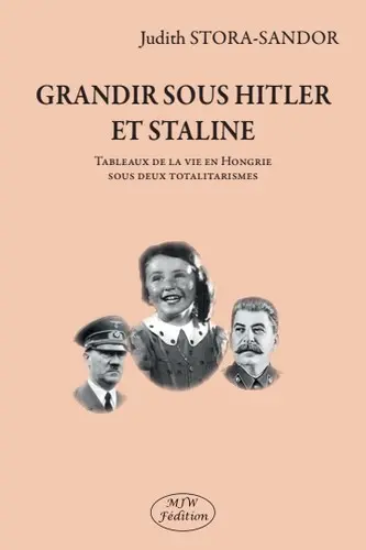 Grandir sous Hitler et Staline : tableaux de la vie en Hongrie sous deux totalitarismes
