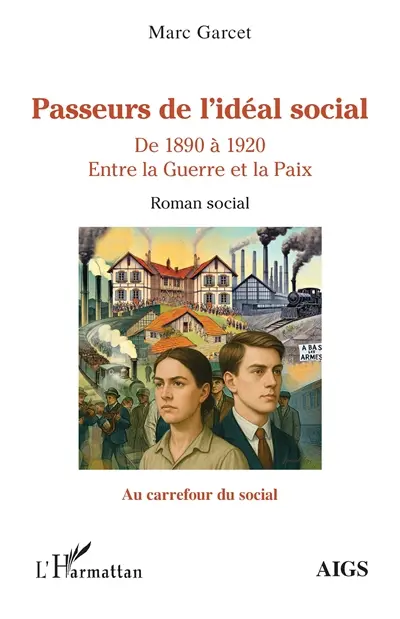 Passeurs de l'idéal social : de 1890 à 1920, entre la guerre et la paix : roman social