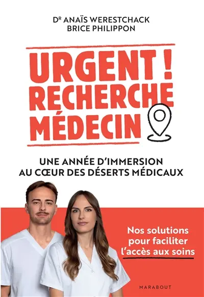 Urgent ! Recherche médecin : une année d'immersion au coeur des déserts médicaux : nos solutions pour faciliter l'accès aux soins