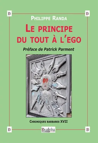 Chroniques barbares. Vol. 17. Le principe du tout à l'ego