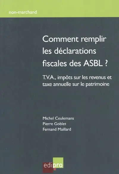 Comment remplir les déclarations fiscales des ASBL ? : T.V.A, impôts sur les revenus et taxe annuelle sur le patrimoine