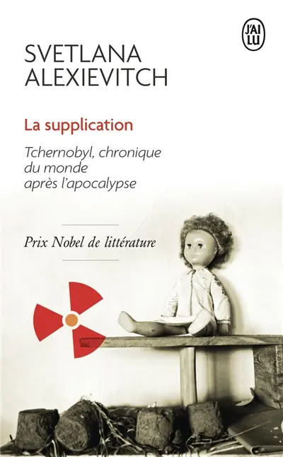 La supplication : Tchernobyl, chronique du monde après l'apocalypse : récit