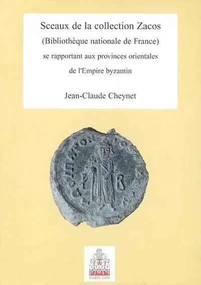 Sceaux de la collection Zacos (Bibliothèque nationale de France) se rapportant aux provinces orientales de l'Empire byzantin : exposition