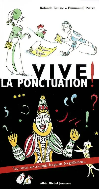 Vive la ponctuation ! : tout savoir sur la virgule, les points, les guillemets...