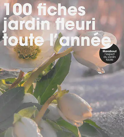 100 fiches jardin fleuri toute l'année
