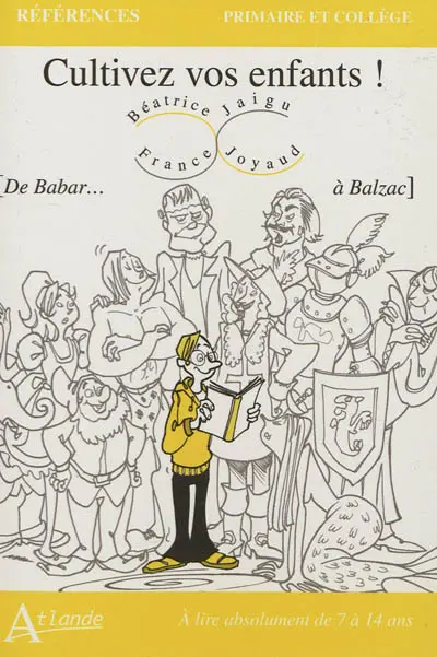 Cultivez vos enfants ! : de Babar... à Balzac : à lire absolument de 7 à 14 ans