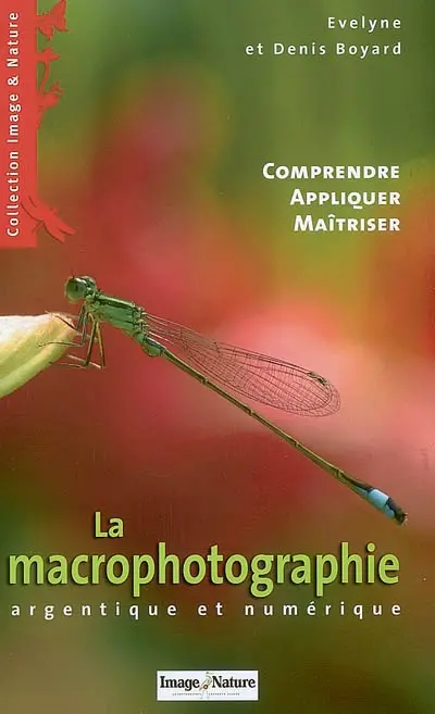 La macrophotographie argentique et numérique : comprendre, appliquer, maîtriser
