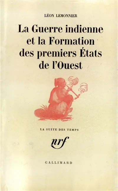 La guerre indienne et la formation des premiers Etats de l'Ouest
