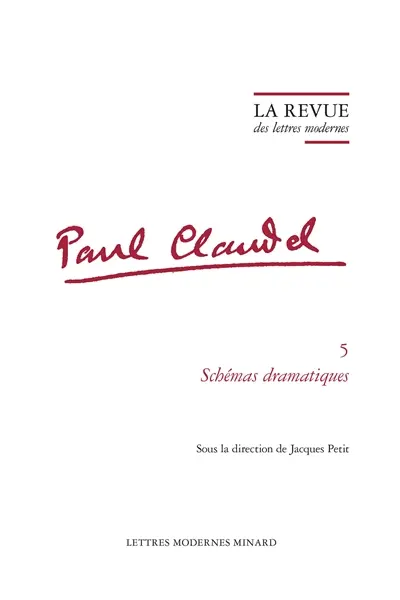 Paul Claudel. Vol. 5. Schémas dramatiques