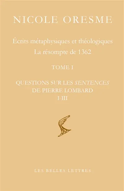 Ecrits métaphysiques et théologiques : la résompte de 1362. Questions sur les Sentences de Pierre Lombard