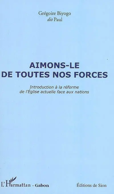 Aimons-le de toutes nos forces : introduction à la réforme de l'Eglise actuelle face aux nations