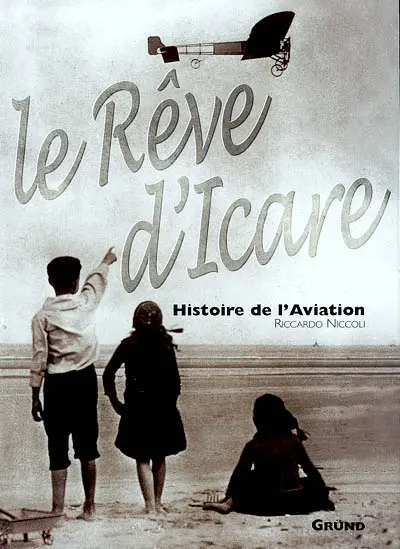 Le rêve d'Icare : histoire de l'aviation