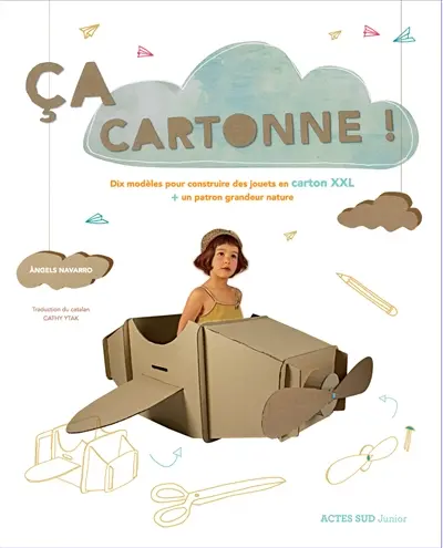 Ca cartonne ! : dix modèles pour construire des jouets en carton XXL + un patron grandeur nature