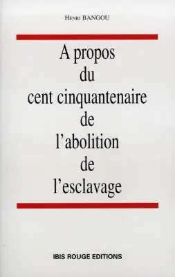 A propos du cent cinquantenaire de l'abolition de l'esclavage : contribution de la municipalité de Pointe-à-Pitre et du maire de la ville, aux manifestations anniversaires du cent cinquantenaire de l'abolition de l'esclavage