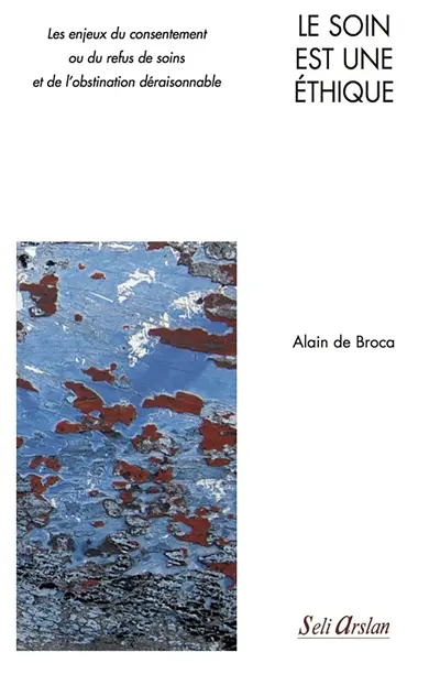 Le soin est une éthique : les enjeux du consentement ou du refus de soins et de l'obstination déraisonnable