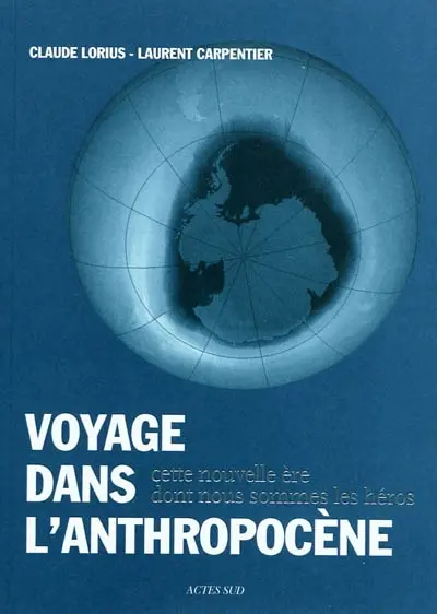 Voyage dans l'anthropocène : cette nouvelle ère dont nous sommes les héros