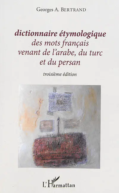 Dictionnaire étymologique des mots français venant de l'arabe, du turc et du persan