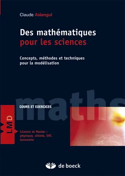 Des mathématiques pour les sciences. Concepts, méthodes et techniques pour la modélisation : cours et exercices