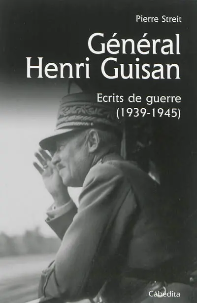 Général Henri Guisan : écrits de guerre, 1939-1945
