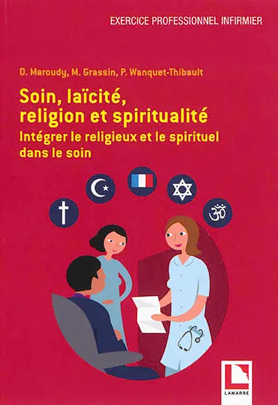 Soin, laïcité, religion et spiritualité : intégrer le religieux et le spirituel dans le soin