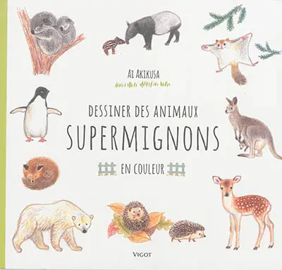 Dessiner des animaux supermignons : en couleur