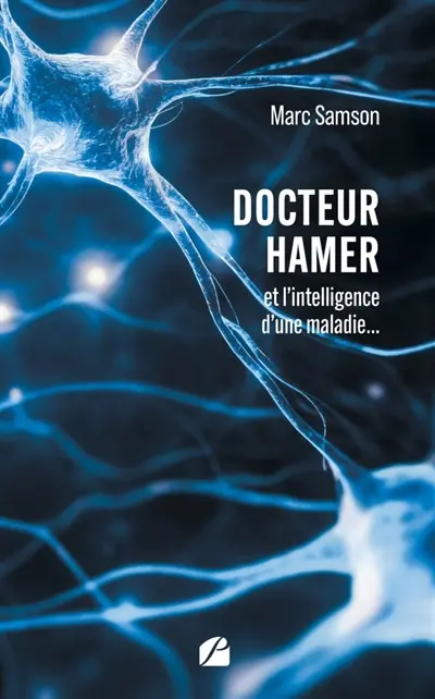 Docteur Hamer : et l'intelligence d'une maladie...