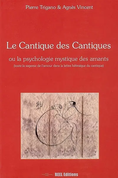 Le Cantique des cantiques ou La psychologie mystique des amants : toute la sagesse de l'amour dans la lettre hébraïque du cantique