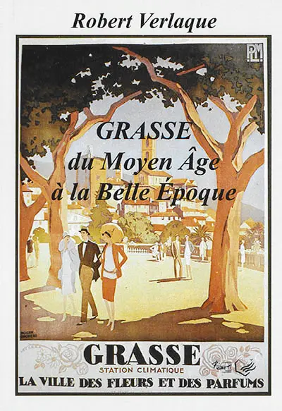 Grasse du Moyen Age à la Belle Epoque