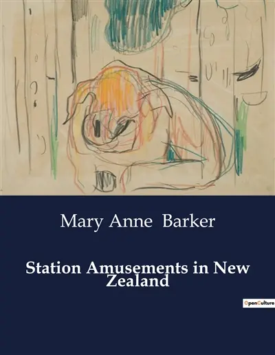 Station Amusements in New Zealand : Adventures and Anecdotes from a Colonial Frontier