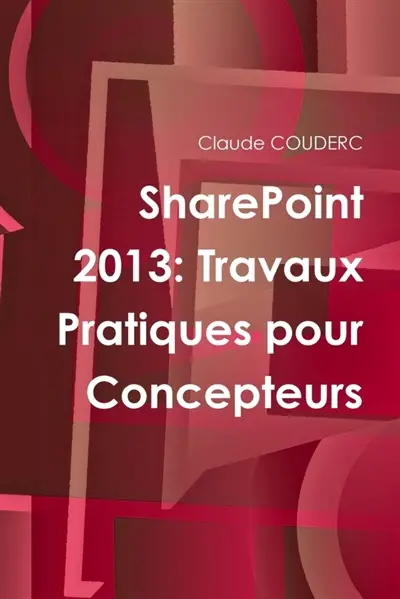 SharePoint 2013 : Travaux Pratiques pour Concepteurs