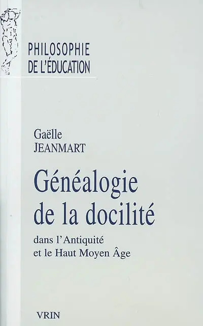 Généalogie de la docilité : dans l'Antiquité et le haut Moyen Age