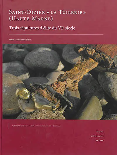 Saint-Dizier la Tuilerie, Haute-Marne : trois sépultures d'élite du VIe siècle