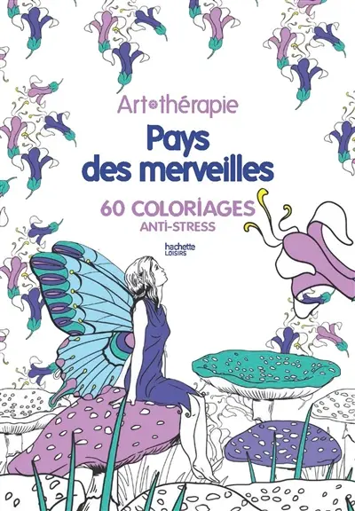 Pays des merveilles : 60 coloriages anti-stress