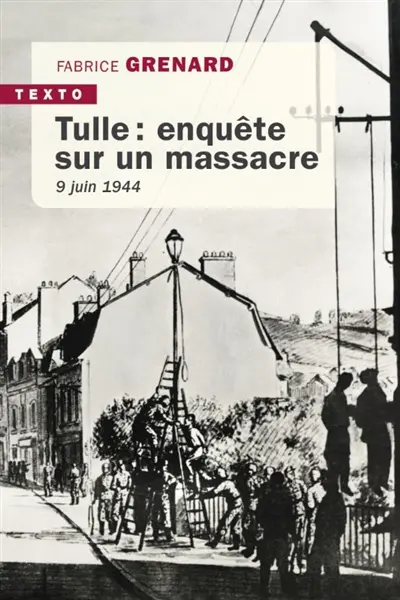 Tulle : enquête sur un massacre : 9 juin 1944