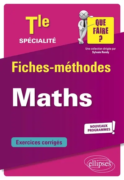 Spécialité maths terminale : fiches-méthodes, exercices corrigés : nouveaux programmes