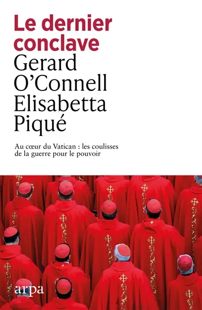 Le dernier conclave : au coeur du Vatican : les coulisses de la guerre pour le pouvoir