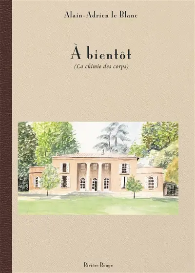 A bientôt : la chimie des corps : récit