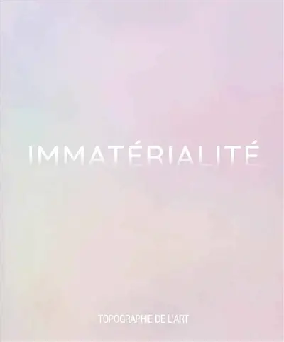 Immatérialité : exposition, Paris, Espace Topographie de l'art, du 7 septembre au 2 novembre 2019