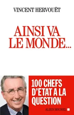 Ainsi va le monde... : 100 chefs d'Etat à la question