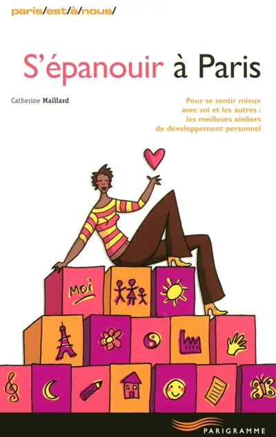 S'épanouir à Paris : pour se sentir mieux avec soi et les autres, les meilleurs ateliers de développement personnel