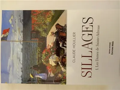 SILLAGES-1. Les dames de Sainte-Adresse : LES DAMES DE SAINTE-ADRESSE Vol. 1