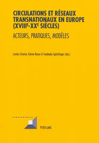 Circulations et réseaux transnationaux en Europe (XVIIIe-XXe siècles) : acteurs, pratiques, modèles