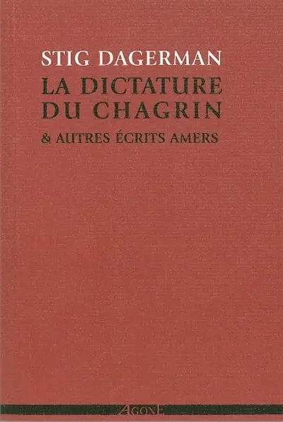La dictature du chagrin : & autres écrits amers (1945-1953)